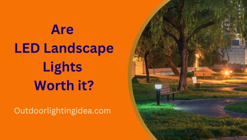 Are LED Landscape Lights Worth it?