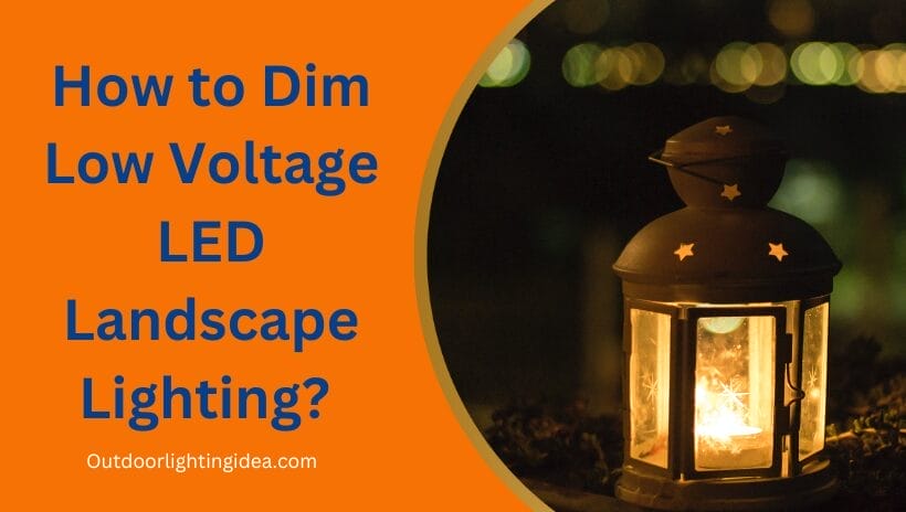 How to Dim Low Voltage LED Landscape Lighting? 