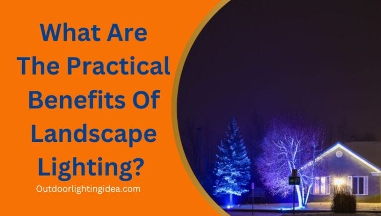 What Are The Practical Benefits Of Landscape Lighting?