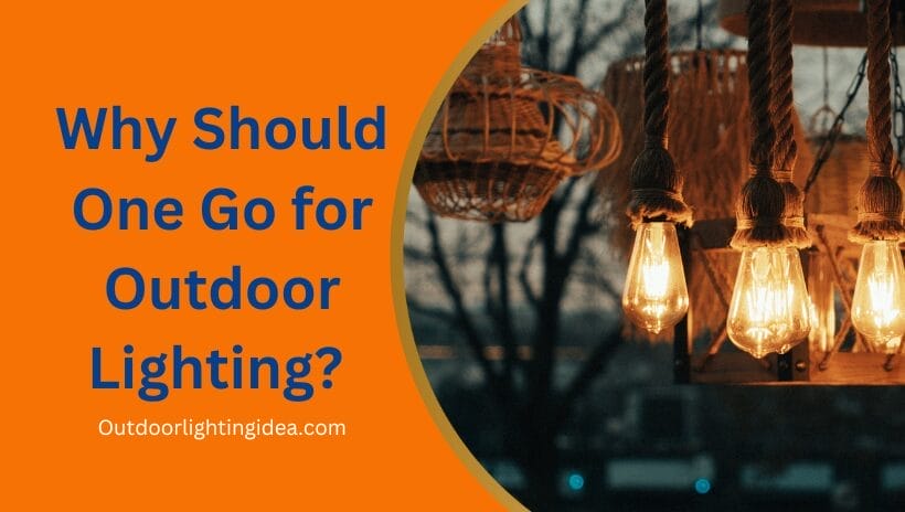 Why Should One Go for Outdoor Lighting?