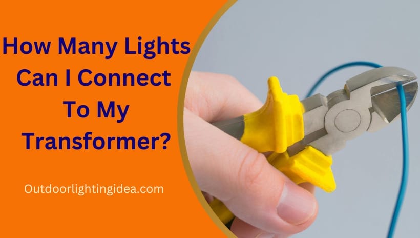 How Many Lights Can I Connect To My Transformer?
