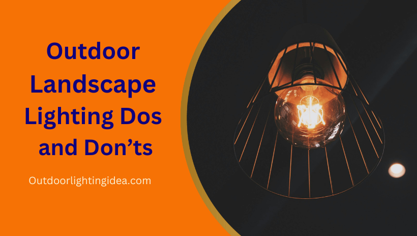 Outdoor Landscape Lighting Dos and Don’ts.