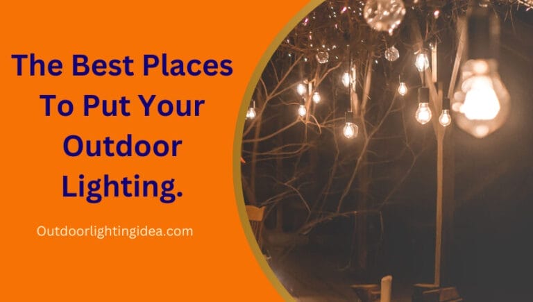 The Best Places To Put Your Outdoor Lighting.
