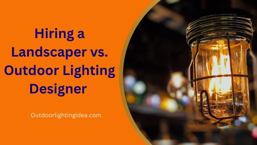 Hiring a Landscaper vs. Outdoor Lighting Designer