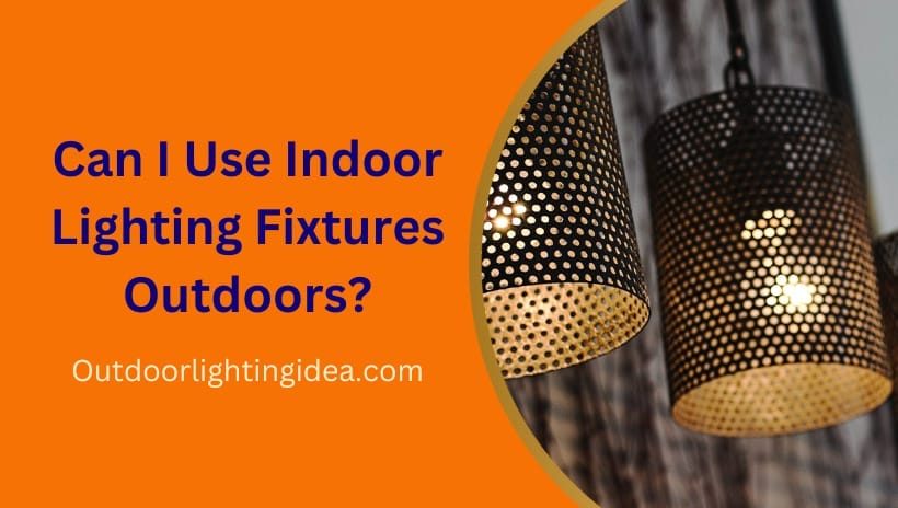 can I use indoor lighting fixtures outdoors?