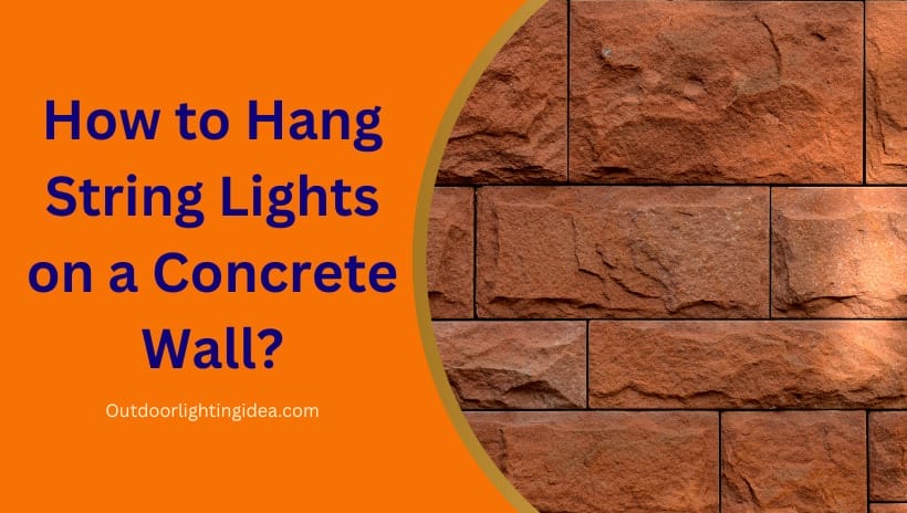 How to Hang String Lights on a Concrete Wall?