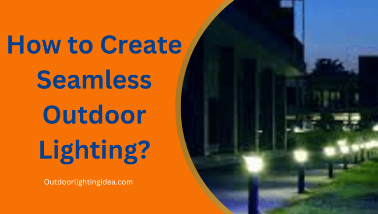 How to Create Seamless Outdoor Lighting?