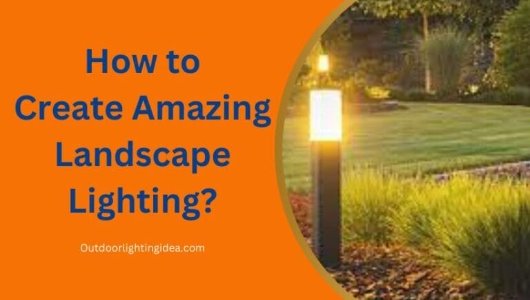 How to Create Amazing Landscape Lighting?