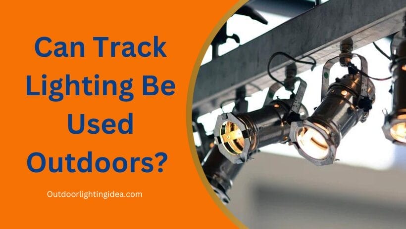 Can Track Lighting Be Used Outdoors?