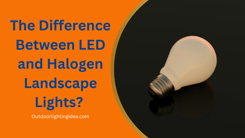 The Difference Between LED and Halogen Landscape Lights?
