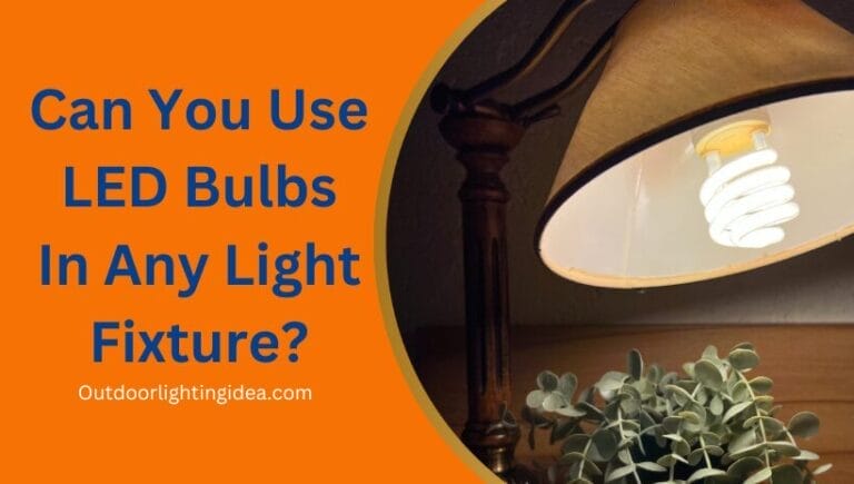 Can You Use LED Bulbs In Any Light Fixture?
