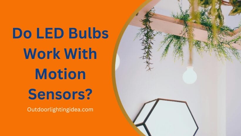 Do LED Bulbs Work With Motion Sensors?