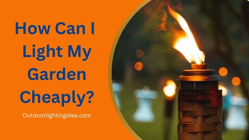 How can I light my garden cheaply?