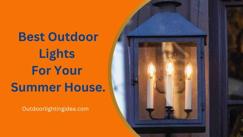 Best Outdoor Lights for Your Summer House.